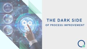 THE DARK SIDE OF PROCESS IMPROVEMENT